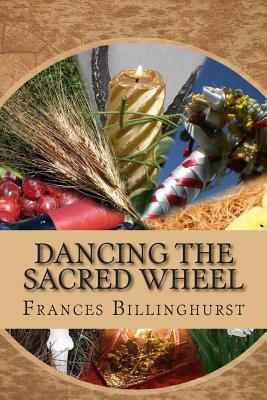 Dancing the Sacred Wheel: A Journey through the Southern Sabbats by Frances Billinghurst