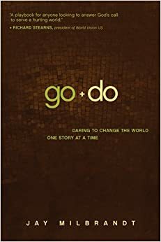 Go and Do: Daring to Change the World One Story at a Time by Jay Milbrandt