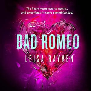 Bad Romeo by Leisa Rayven