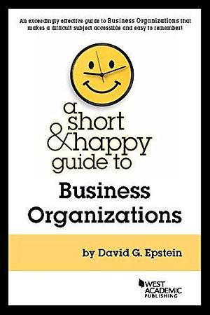 A Short and Happy Guide to Business Organizations by David G. Epstein, David G. Epstein