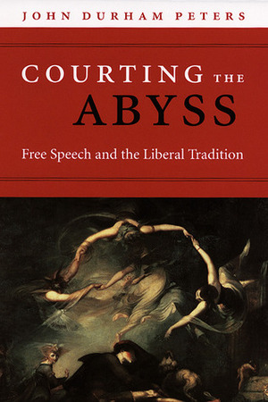 Courting the Abyss: Free Speech and the Liberal Tradition by John Durham Peters