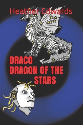 Draco: Dragon Of The Stars by Heather Edwards