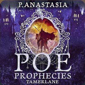 POE Prophecies: Tamerlane by P. Anastasia
