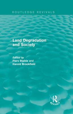 Land Degradation and Society by Piers M. Blaikie, Harold C. Brookfield