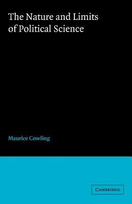 The Nature and Limits of Political Science by M. Cowling, Maurice Cowling