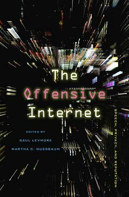 The Offensive Internet: Speech, Privacy, and Reputation by 
