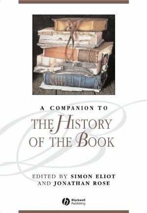 A Companion to the History of the Book by Simon Eliot