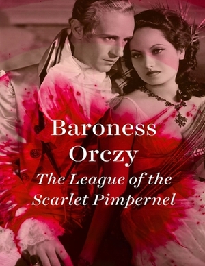 The League of the Scarlet Pimpernel: (Annotated Edition) by Baroness Orczy