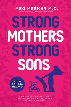 Strong Mothers Strong Sons by M. D., Meg Meeker