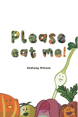 Please Eat Me! by Anthony Walton