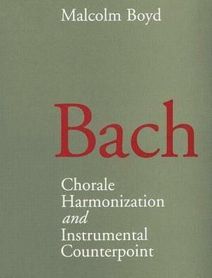 Bach: Chorale Harmonization and Instrumental Counterpoint by Malcolm Boyd