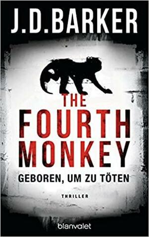 The Fourth Monkey - Geboren um zu töten by J.D. Barker