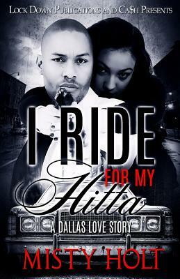 I Ride For My Hitta: A Dallas Love Story by Misty Holt