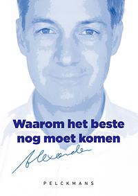 Waarom het beste nog moet komen by Alexander De Croo
