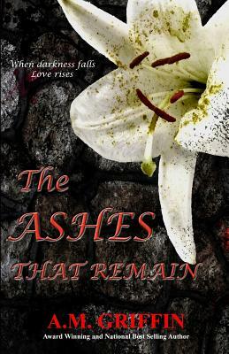 The Ashes That Remain by A.M. Griffin