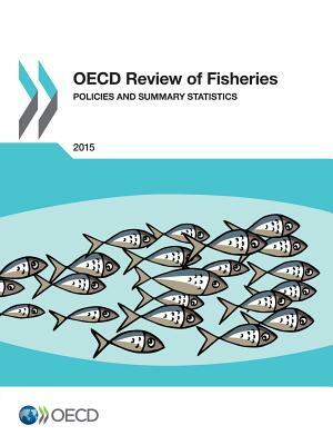 OECD Review of Fisheries - Policies and Summary Statistics: 2015 by 