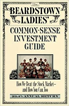 The Beardstown Ladies' Common-Sense Investment Guide: How We Beat the Stock Market – And How You Can Too by Leslie Whitaker, The Beardstown Ladies Investment Club