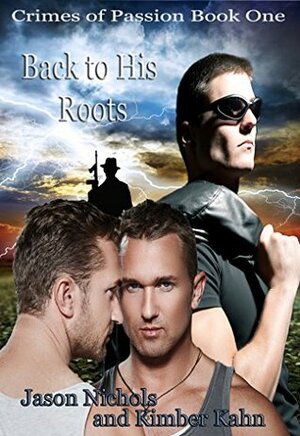 Back to His Roots (Crimes of Passion Book 1) by Kimber Kahn, Jason Nichols