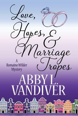 Love, Hopes, & Marriage Tropes by Abby L. VanDiver