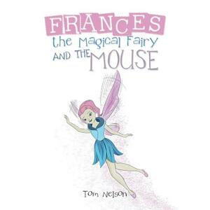 Frances the Magical Fairy and the Mouse by Tom Nelson