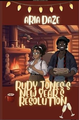 Rudy Jones's New Year's Resolution: A Happy Holidays Short by Aria N Daze