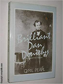 Brilliant Dan Deniehy: A Forgotten Genius by Cyril Pearl