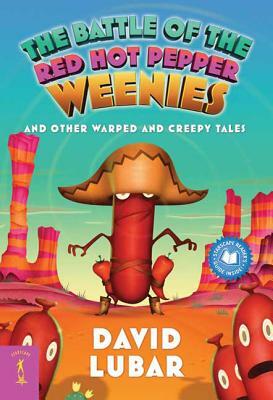The Battle of the Red Hot Pepper Weenies: And Other Warped and Creepy Tales by David Lubar