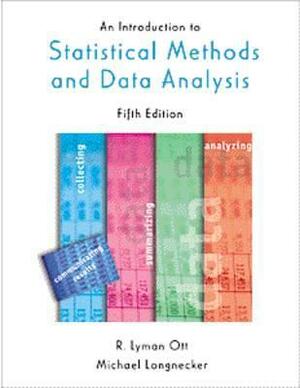 An Introduction to Statistical Methods and Data Analysis by Micheal T. Longnecker, R. Lyman Ott