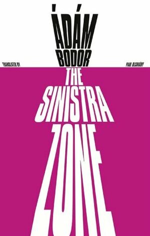 The Sinistra Zone by Paul Olchvary, Ádám Bodor