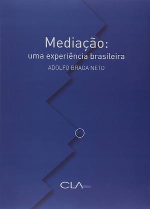 Mediação: Uma experiência brasileira by Adolfo Braga Neto