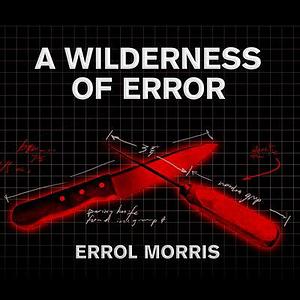 A Wilderness of Error: The Trials of Jeffrey MacDonald by Errol Morris