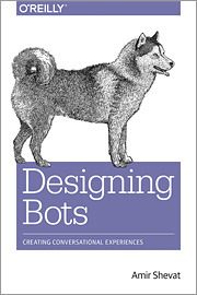 Designing Bots: Creating Conversational Experiences by Amir Shevat