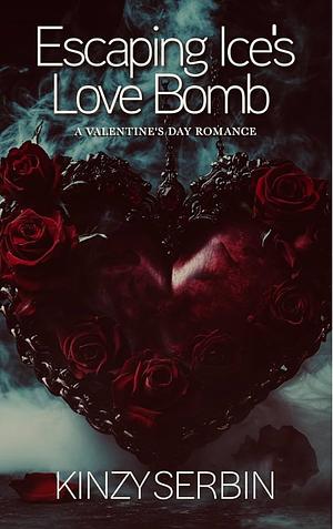 Escaping Ice's Love Bomb: A Valentine's Day Romance Novella by Kinzy Serbin