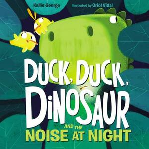 Duck, Duck, Dinosaur and the Noise at Night by Kallie George