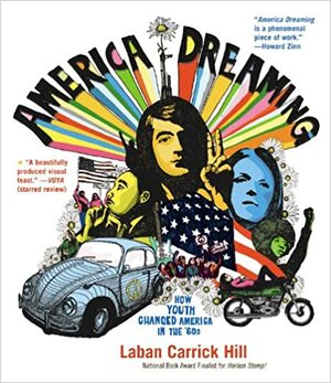 America Dreaming: How Youth Changed America in the 60's by Laban Carrick Hill