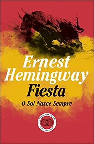 Fiesta: O Sol Nasce Sempre by Ernest Hemingway