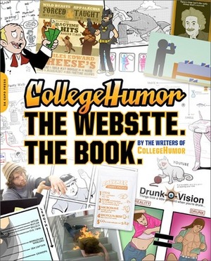 CollegeHumor: The Website. The Book. by CollegeHumor.com, Streeter Seidell