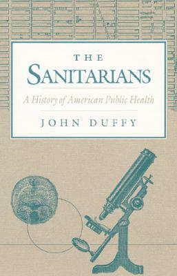 The Sanitarians: A History of American Public Health by John Duffy