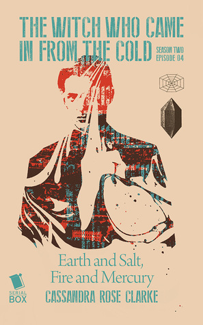 Earth and Salt, Fire and Mercury by Lindsay Smith, Ian Tregillis, Fran Wilde, Max Gladstone, Cassandra Rose Clarke