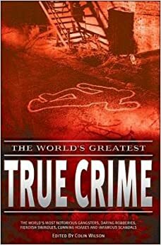 The World's Greatest True Crime by Damon Wilson, Ian Schott, Ed Shedd