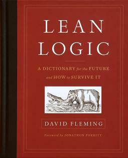 Lean Logic: A Dictionary for the Future and How to Survive It by David Fleming