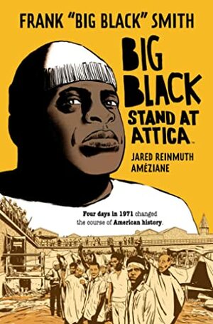 Big Black: Stand at Attica by Améziane, Frank "Big Black" Smith, Jared Reinmuth