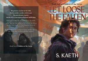 Let Loose the Fallen by S. Kaeth