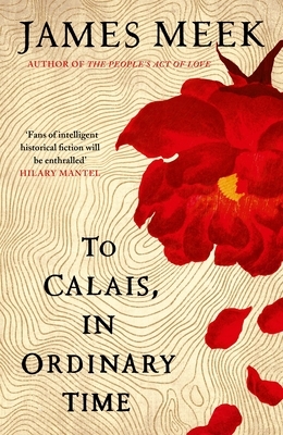 To Calais, in Ordinary Time by James Meek