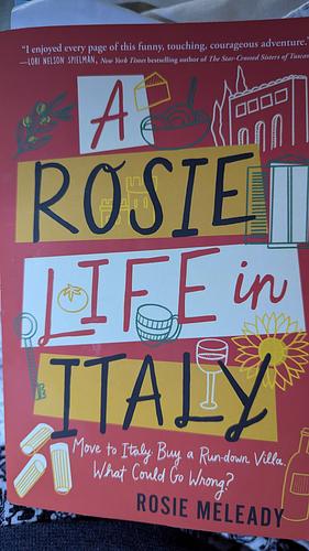 A Rosie Life in Italy: Move to Italy. Buy a Rundown Villa. What Could Go Wrong? by Rosie Meleady