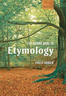 The Oxford Guide to Etymology by Philip Durkin