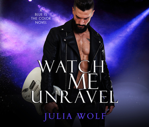 Watch Me Unravel by Julia Wolf