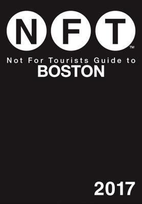 Not for Tourists Guide to Boston 2017 by Not for Tourists