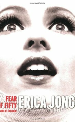 Fear Of Fifty: A Mid Life Memoir by Erica Jong