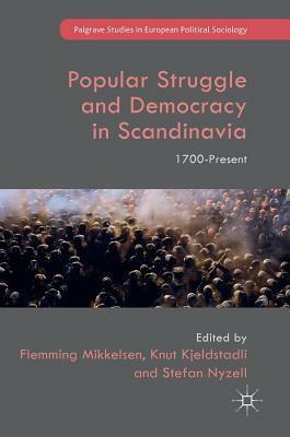 Popular Struggle and Democracy in Scandinavia: 1700-Present by 